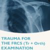 Trauma for the FRCS (Tr + Orth) Examination