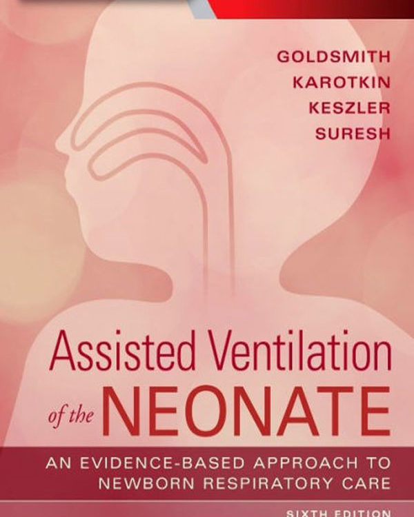 Assisted Ventilation of the Neonate: Evidence-Based Approach to Newborn Respiratory Care