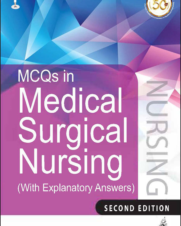 MCQs in Medical Surgical Nursing (With Explanatory Answers)
