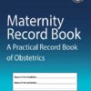 MATERNITY RECORD BOOK A Practical Record Book of Obstetrics