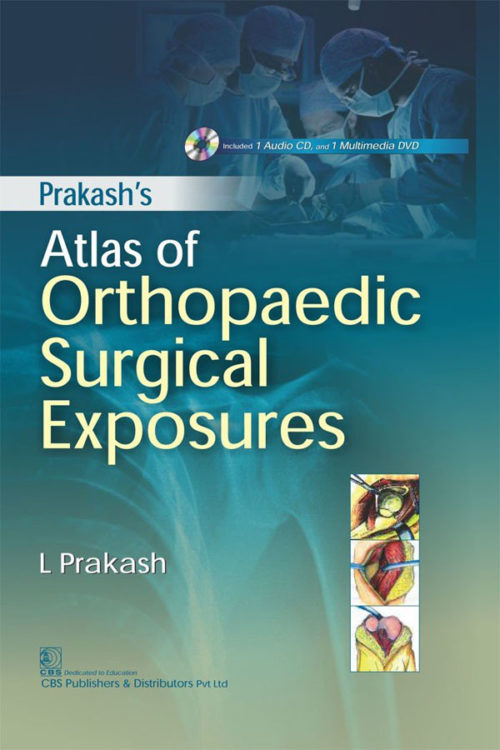 Prakash’s Atlas of Orthopaedic Surgical Exposures ( Included 1 Audio CD, and 1 Multimedia DVD)