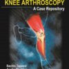 KNEE ARTHROSCOPY A Case Repository 1st Edition 2019