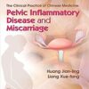 The Clinical Practice of Chinese Medicine: Pelvic Inflammatory Disease and Miscarriage