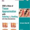 SRB'S Atlas of Tissue Approximation with Suturing & Knotting with Video: with Video Demonstration