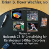 Mastery of Holcomb C3-R® Crosslinking for Keratoconus and Other Disorders: For Patients and Physicians