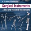 A Practical Guide to Surgical Instruments: X-Rays and Operative Interventions