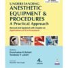Understanding Anesthetic Equipment and Procedures a Practical Approach 4/e 2025