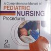 A Comprehensive Manual of Pediatric Nursing Procedures