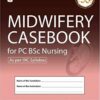 MIDWIFERY CASEBOOK FOR PC BSC NURSING AS PER INC SYLLABUS