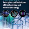Wilson And Walkers Principles And Techniques Of Biochemistry And Molecular Biology