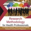 RESEARCH METHODOLOGY FOR HEALTH PROFESSIONALS: INCLUDING PROPOSAL, THESIS & ARTICLE WRITING, RESEARCH