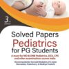 SOLVED PAPERS PEDIATRICS FOR PG STUDENTS