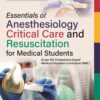 ESSENTIALS OF ANESTHESIOLOGY, CRITICAL CARE AND RESUSCITATION FOR MEDICAL STUDENTS