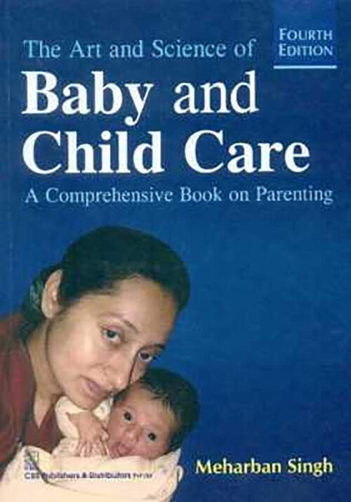 The Art And Science Of Baby And Child Care : A Comprehensive Book On Parenting 4E (Pb 2015)