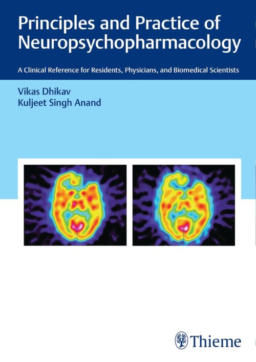 Principles and Practice of Neuropsychopharmacology: A Clinical Reference for Residents, Physicians, and Biomedical Scientists