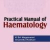 PRACTICAL MANUAL OF HAEMATOLOGY 1st Edition 2007