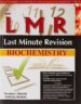 LMR:LAST MINUTE REVISION BIOCHEMISTRY 1st EDITION 2015