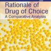 RATIONALE OF DRUG OF CHOICE:A COMPARATIVE ANALYSIS 1st Edition 2018