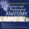 ILLUSTRATIVE PRACTICE MANUAL OF SURFACE AND RADIOLOGICAL ANATOMY 1st Edition 2017