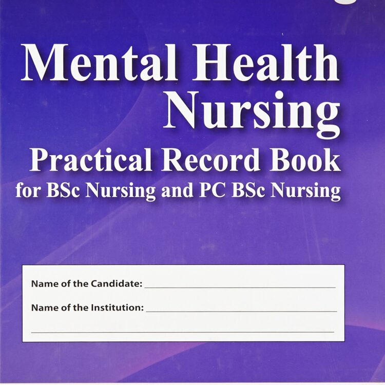 MENTAL HEALTH NURSING:PRACTICAL RECORD BOOK FOR BSC NURSING AND PC BSC NURSING