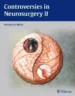 Controversies in Neurosurgery II 1st Edition 2013