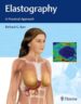 Elastography A Practical Approach 1st Edition 2016