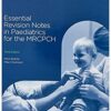 Essential Revision Notes in Paediatrics for the MRCPCH 3rd Edition 2019