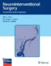Neurointerventional Surgery : An Evidence-Based Approach 1st Edition 2021