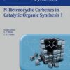 SOS N-Heterocyclic Carbenes in Catalytic Organic Synthesis 1st Edition 2017