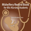 MIDWIFERY RECORD BOOK FOR BSC NURSING STUDENTS