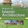 History Of Islamic Architecture Delhi Sultanate Mughal And Provincial Period (2016)