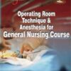 OPERATING ROOM TECHNIQUE & ANESTHESIA FOR GENERAL NURSING COURSE