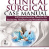 CLINICAL SURGICAL CASE MANUAL:A COMPREHENSIVE TREATISE FOR STUDENTS, TEACHERS AND PRACTITIONER