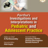 PARTHA'S INVESTIGATIONS AND INTERPRETATIONS IN PEDIATRIC AND ADOLESCENT PRACTICE