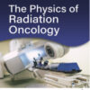 THE PHYSICS OF RADIATION ONCOLOGY