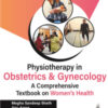 PHYSIOTHERAPY IN OBSTETRICS AND GYNAECOLOGY (A COMPREHENSIVE BOOK ON WOMEN’S HEALTH)