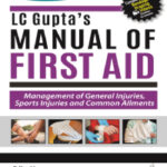 LC GUPTA'S MANUAL OF FIRST AID: MANAGEMENT OF GENERAL INJURIES, SPORTS INJURIES AND COMMON AILMENTS
