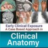 EARLY CLINICAL EXPOSURE: A CASE BASED APPROACH IN CLINICAL ANATOMY