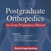 POSTGRADUATE ORTHOPEDICS: AN EXAM PREPARATORY MANUAL