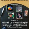 Mastery of Holcomb C3-R® Crosslinking for Keratoconus and Other Disorders: For Patients and Physicians