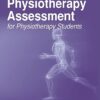 A Practical Guide on Physiotherapy Assessment for Physiotherapy Students