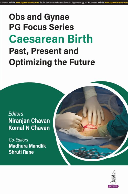 Obs and Gynae PG Focus Series Caesarean Birth Past, Present and Optimizing the Future