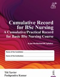 Cumulative Record For Bsc Nursing (A Cumulative/Practical Record For Basic Bsc Nursing Course)