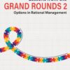 Lessons from the Grand Rounds 2: Options in Rational Management