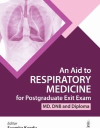 An Aid to Respiratory Medicine for Postgraduate Exit Exam (MD, DNB & Diploma)